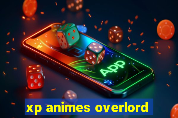 xp animes overlord